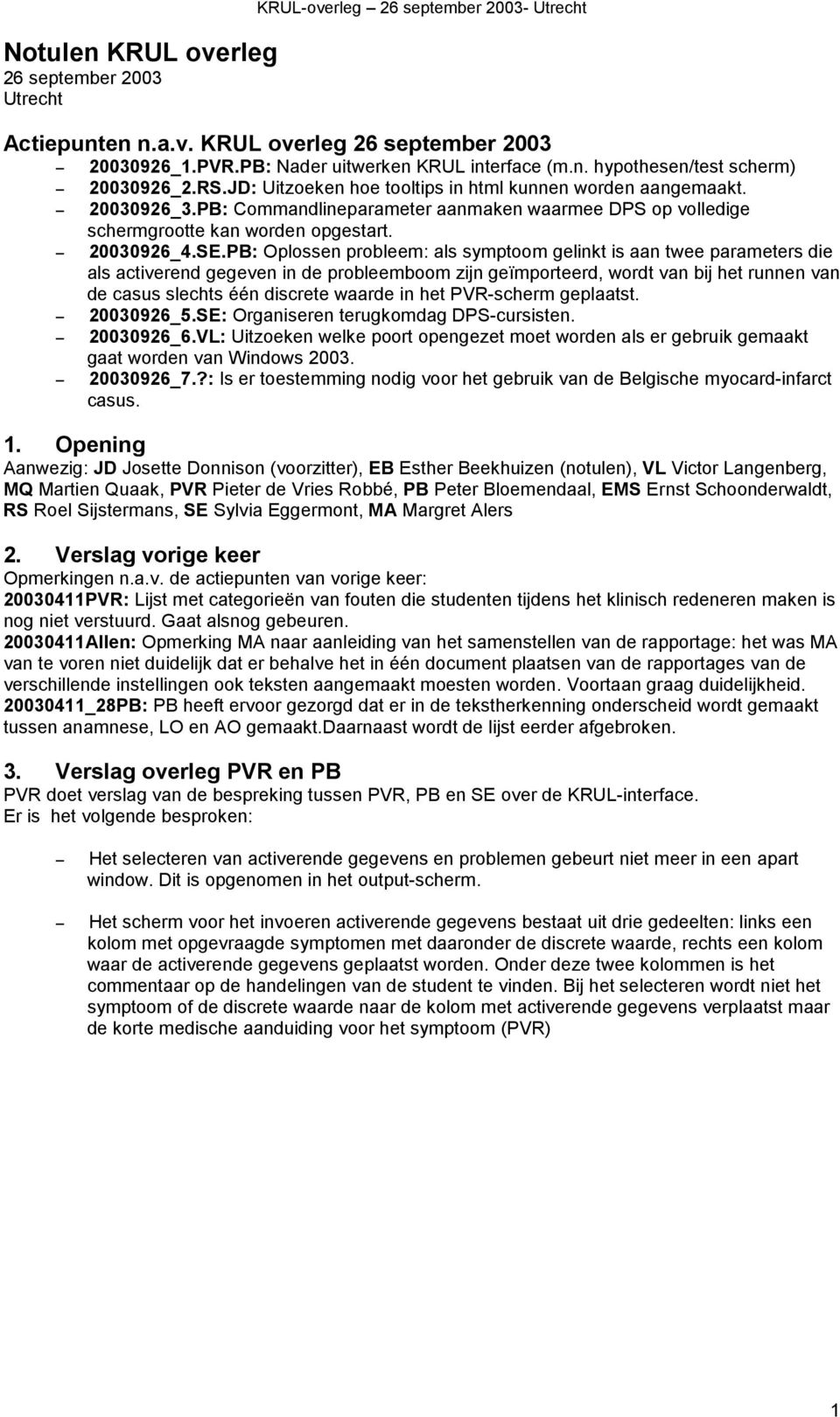 PB: Oplossen probleem: als symptoom gelinkt is aan twee parameters die als activerend gegeven in de probleemboom zijn geïmporteerd, wordt van bij het runnen van de casus slechts één discrete waarde