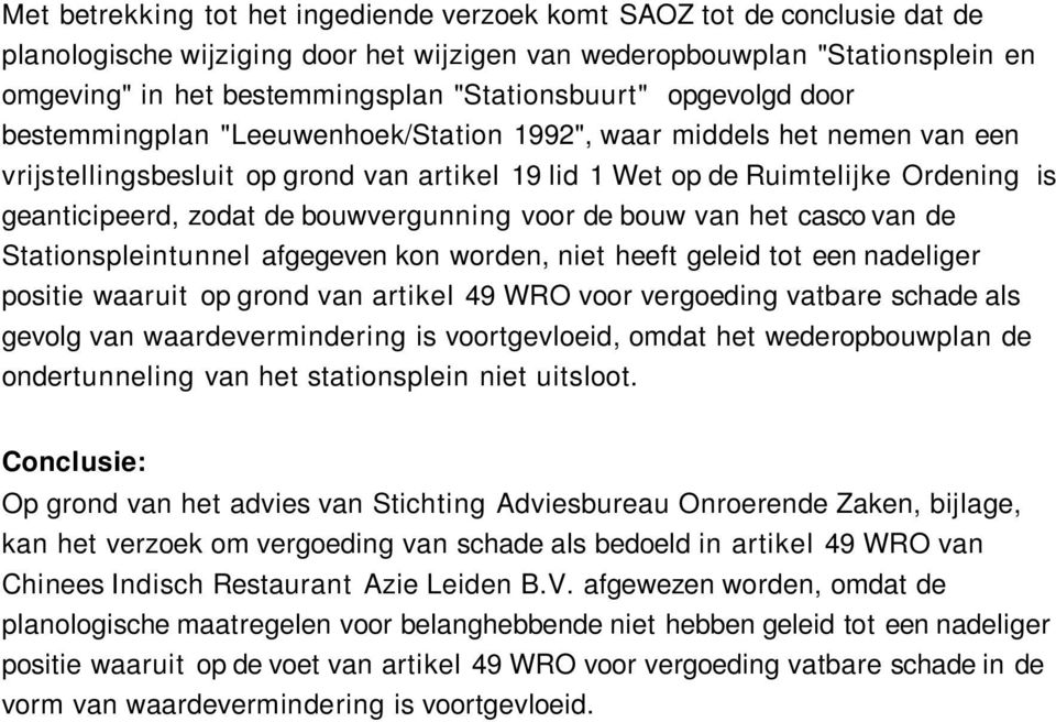 geanticipeerd, zodat de bouwvergunning voor de bouw van het casco van de Stationspleintunnel afgegeven kon worden, niet heeft geleid tot een nadeliger positie waaruit op grond van artikel 49 WRO voor