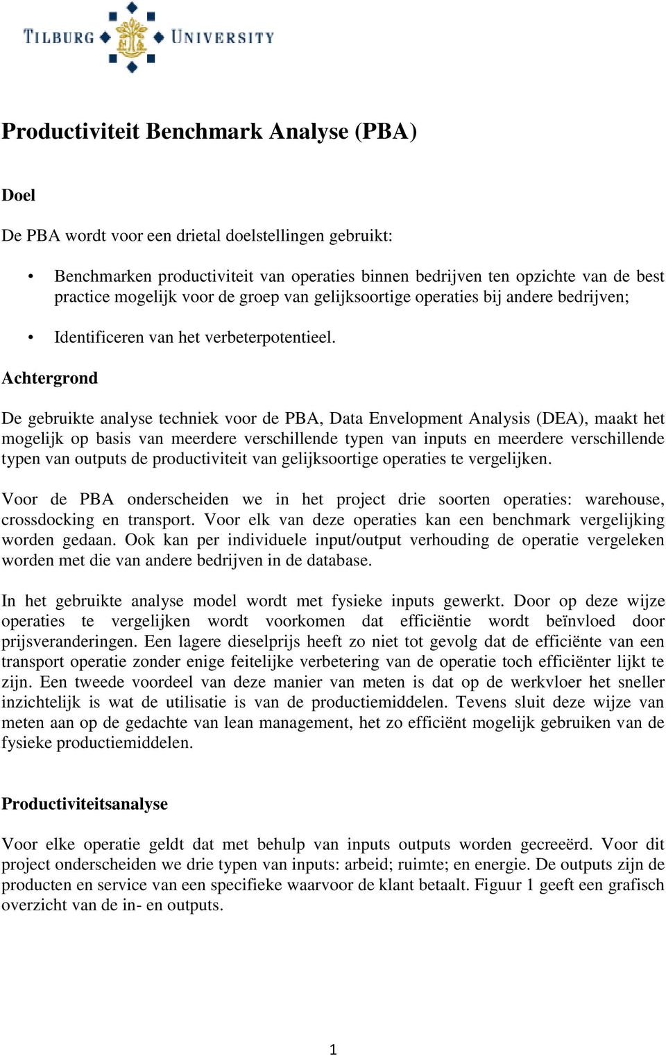 Achtergrond De gebruikte analyse techniek voor de PBA, Data Envelopment Analysis (DEA), maakt het mogelijk op basis van meerdere verschillende typen van inputs en meerdere verschillende typen van