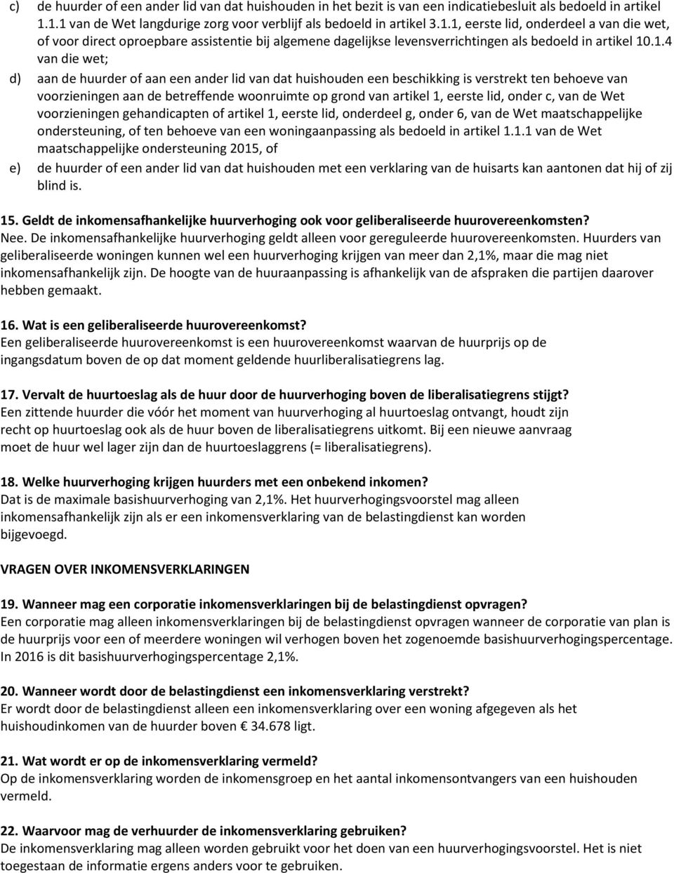 1.4 van die wet; d) aan de huurder of aan een ander lid van dat huishouden een beschikking is verstrekt ten behoeve van voorzieningen aan de betreffende woonruimte op grond van artikel 1, eerste lid,