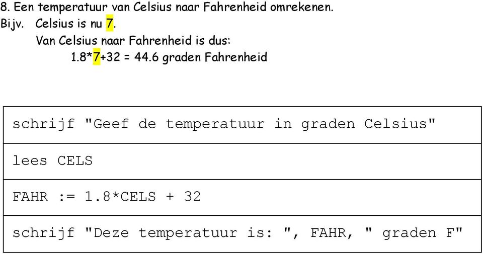 6 graden Fahrenheid schrijf "Geef de temperatuur in graden Celsius"