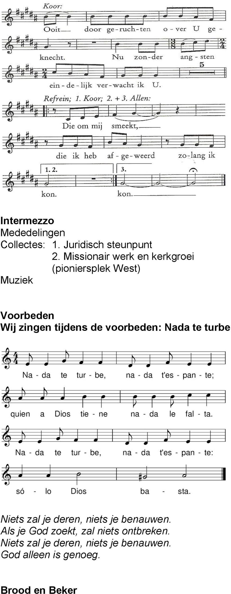 tijdens de voorbeden: Nada te turbe Niets zal je deren, niets je benauwen.