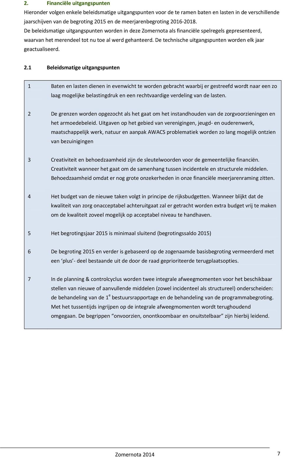 De technische uitgangspunten worden elk jaar geactualiseerd. 2.