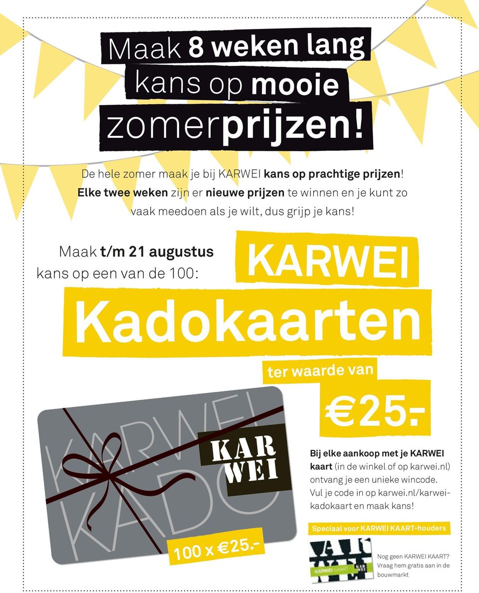 Maak t/m 21 augustus kans op een van de 100: KARWEI Kadokaarten Kadokaarten KARWEI 100 x 25.- ter waarde van e25.