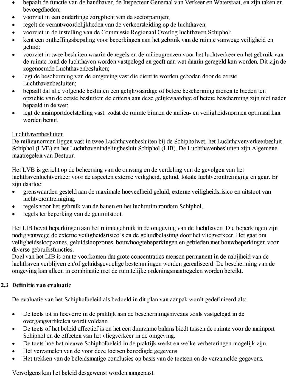 gebruik van de ruimte vanwege veiligheid en geluid; voorziet in twee besluiten waarin de regels en de milieugrenzen voor het luchtverkeer en het gebruik van de ruimte rond de luchthaven worden