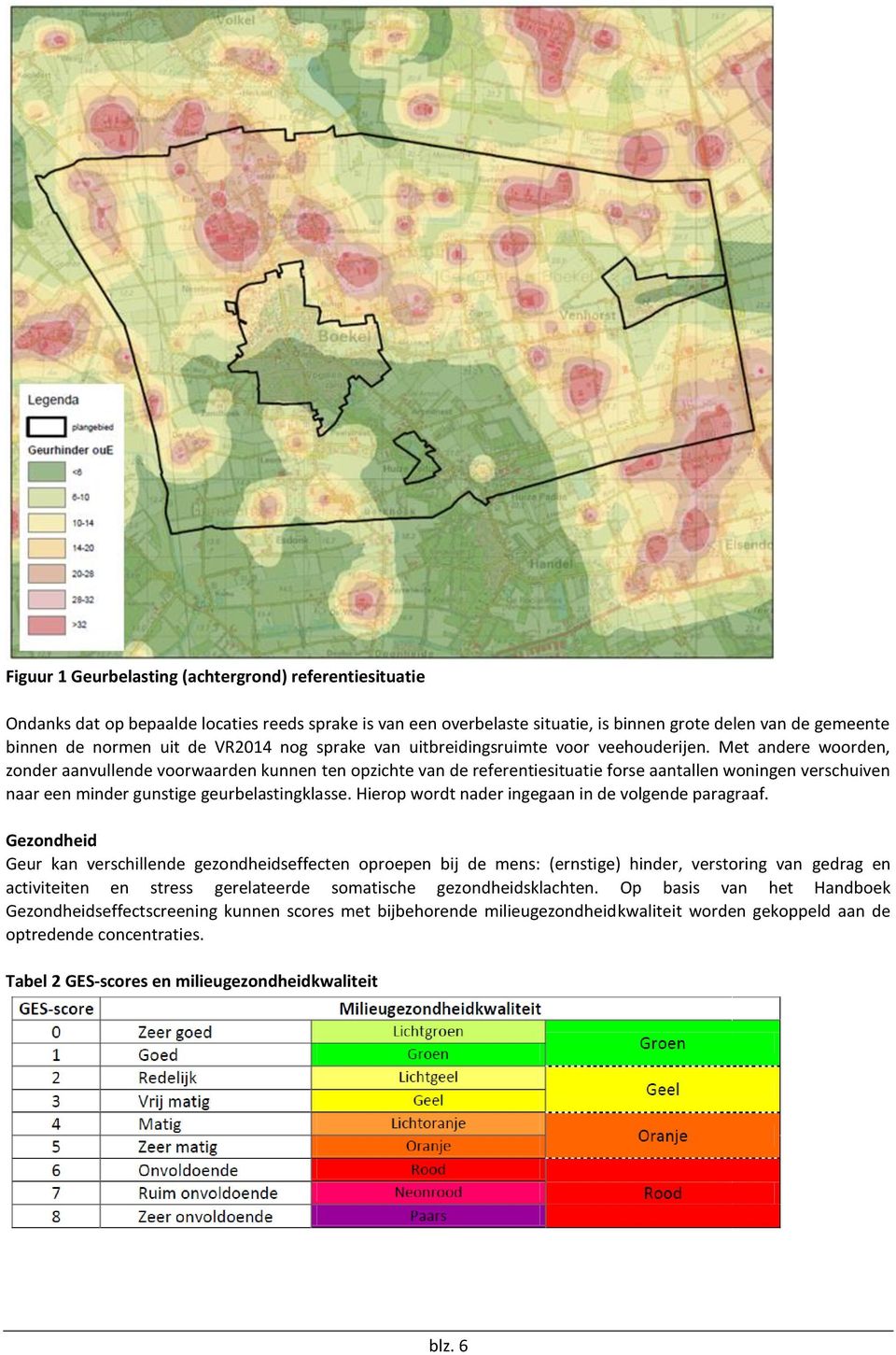 Met andere woorden, zonder aanvullende voorwaarden kunnen ten opzichte van de referentiesituatie forse aantallen woningen verschuiven naar een minder gunstige geurbelastingklasse.