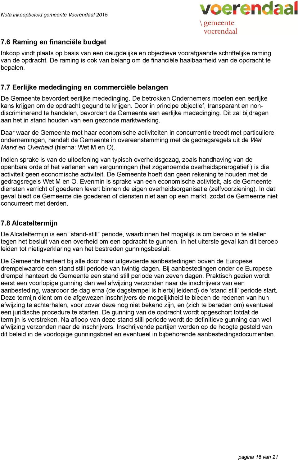 De betrokken Ondernemers moeten een eerlijke kans krijgen om de opdracht gegund te krijgen.