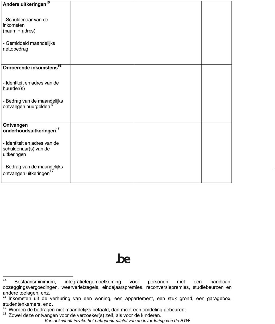 integratietegemoetkoming voor personen met een handicap, opzeggingsvergoedingen, weerverletzegels, eindejaarspremies, reconversiepremies, studiebeurzen en andere toelagen, enz.