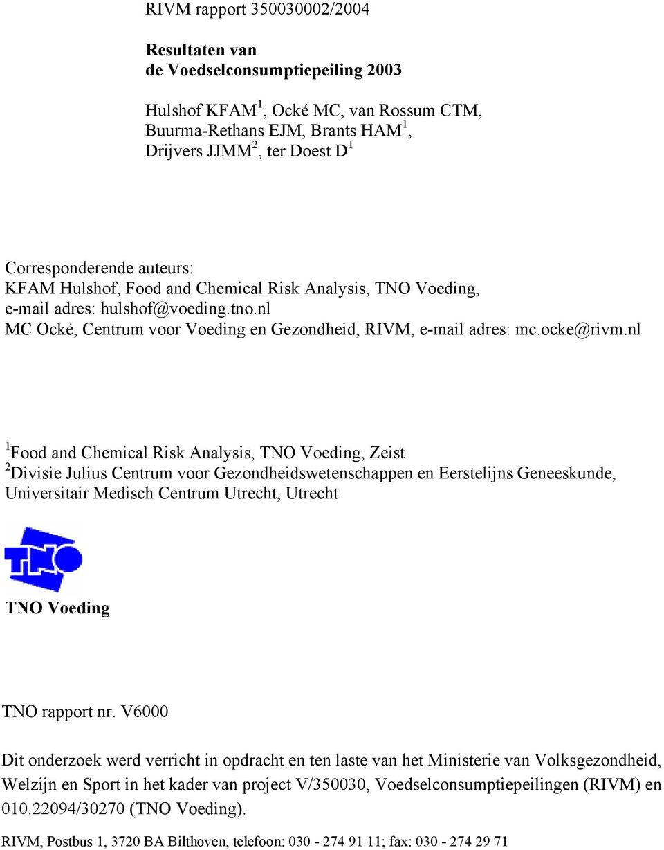 nl 1 Food and Chemical Risk Analysis, TNO Voeding, Zeist 2 Divisie Julius Centrum voor Gezondheidswetenschappen en Eerstelijns Geneeskunde, Universitair Medisch Centrum Utrecht, Utrecht TNO Voeding