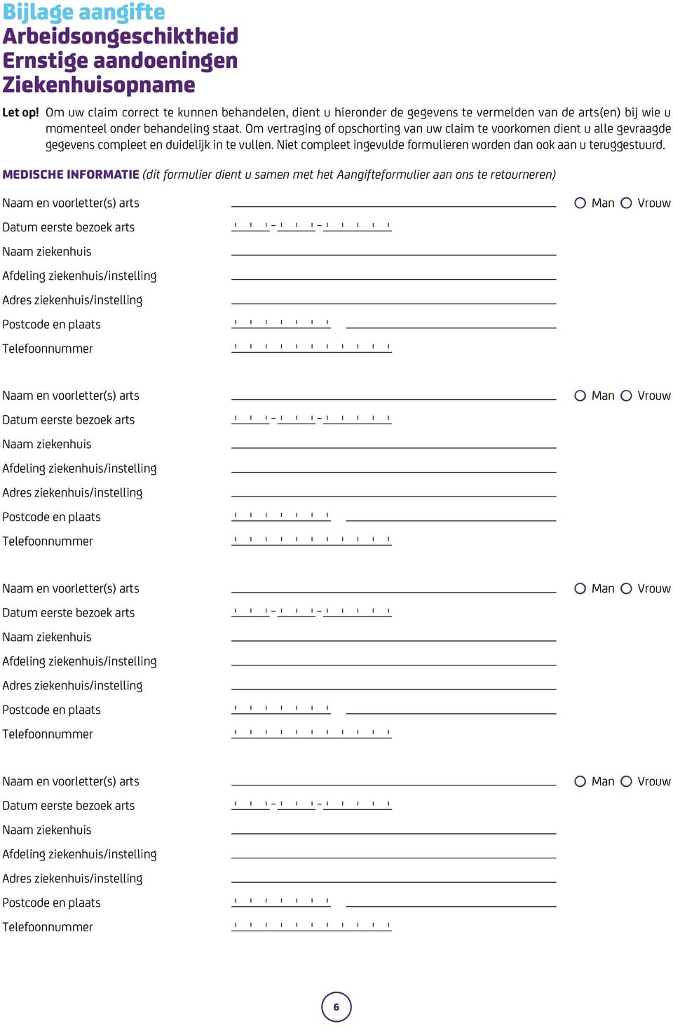 Om vertraging of opschorting van uw claim te voorkomen dient u alle gevraagde gegevens compleet en duidelijk in te vullen.