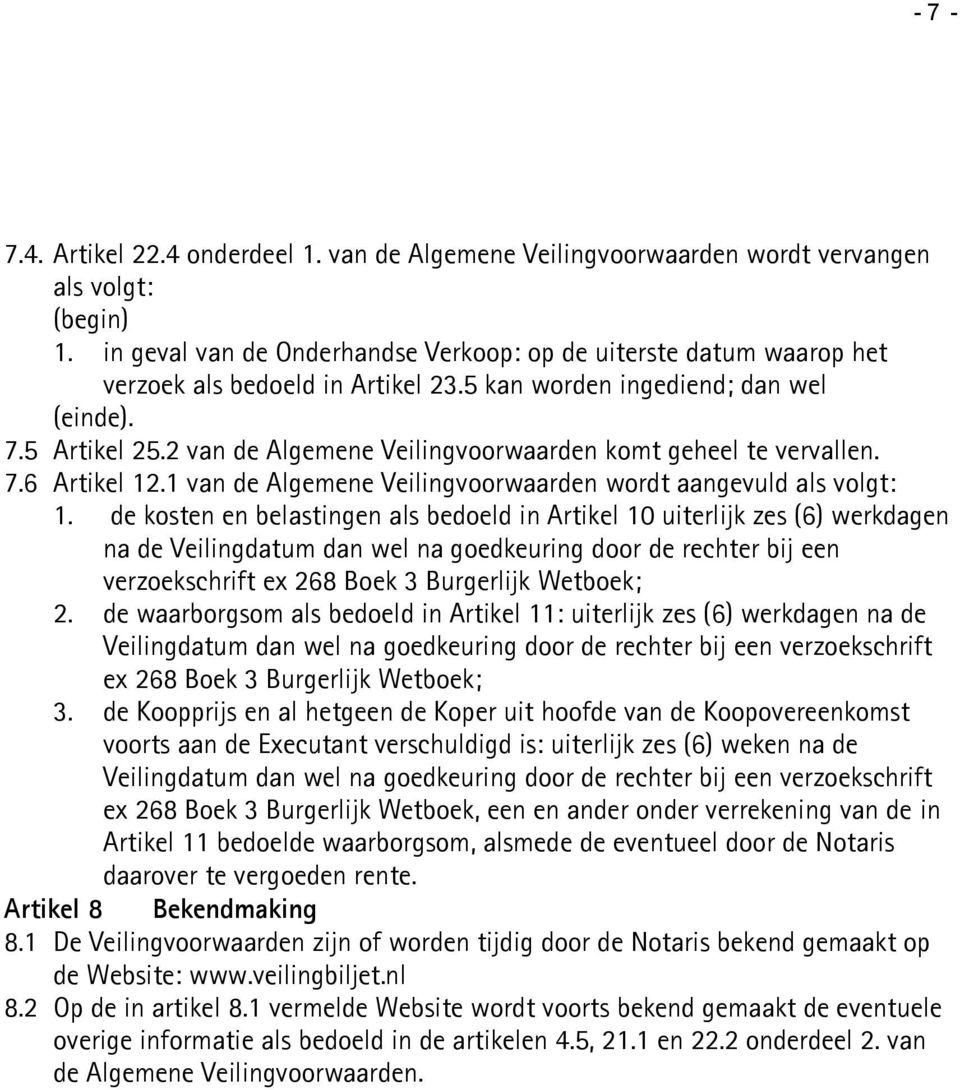 2 van de Algemene Veilingvoorwaarden komt geheel te vervallen. 7.6 Artikel 12.1 van de Algemene Veilingvoorwaarden wordt aangevuld als volgt: 1.