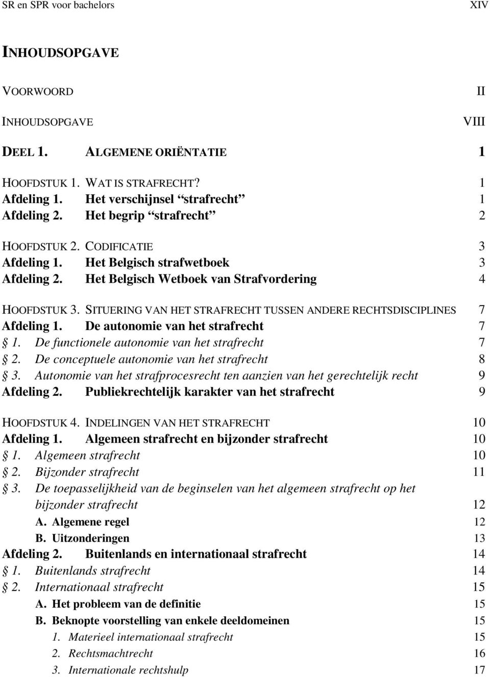 SITUERING VAN HET STRAFRECHT TUSSEN ANDERE RECHTSDISCIPLINES 7 Afdeling 1. De autonomie van het strafrecht 7 1. De functionele autonomie van het strafrecht 7 2.