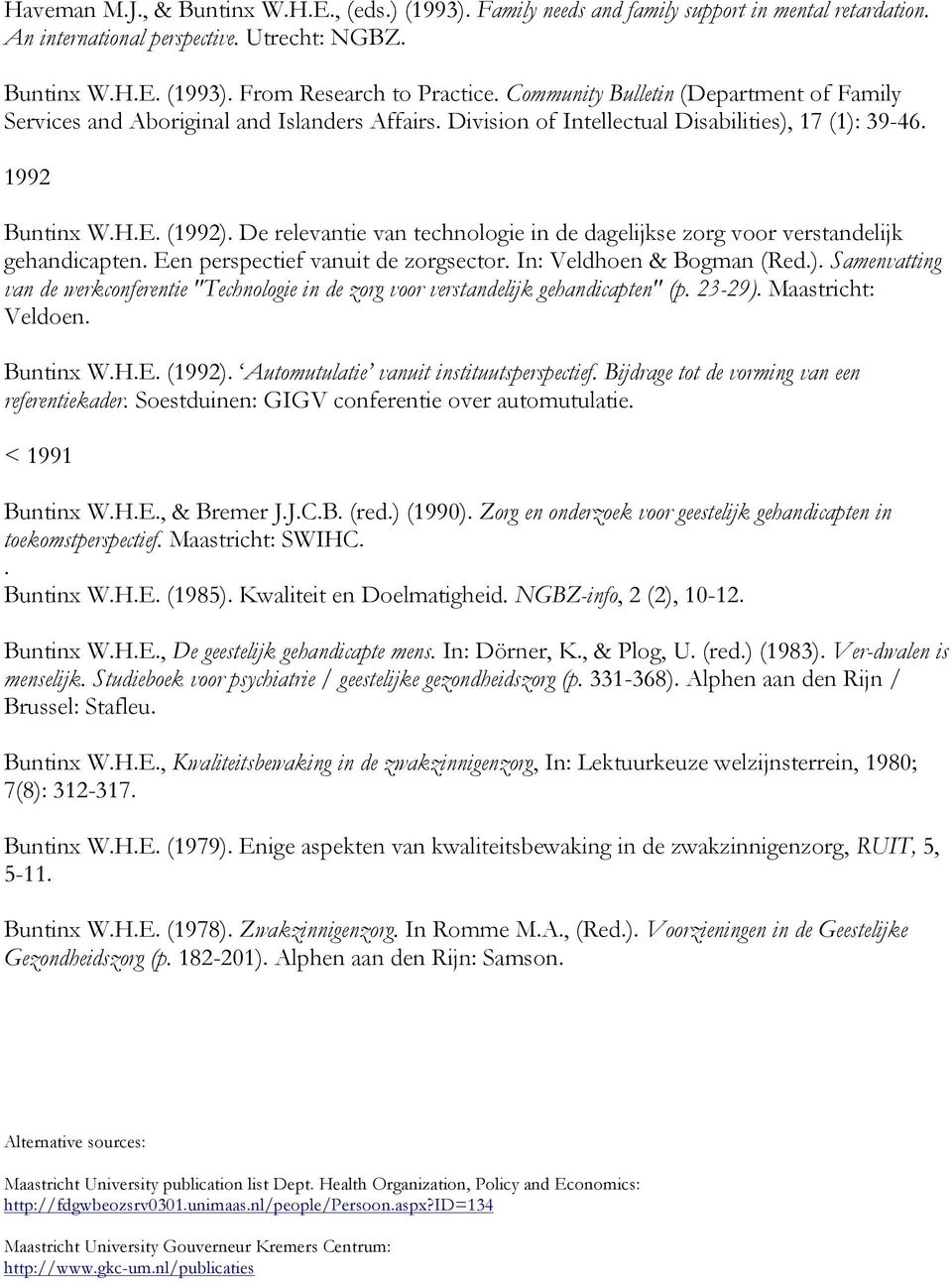 De relevantie van technologie in de dagelijkse zorg voor verstandelijk gehandicapten. Een perspectief vanuit de zorgsector. In: Veldhoen & Bogman (Red.).