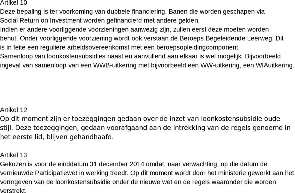 Dit is in feite een reguliere arbeidsovereenkomst met een beroepsopleidingcomponent. Samenloop van loonkostensubsidies naast en aanvullend aan elkaar is wel mogelijk.