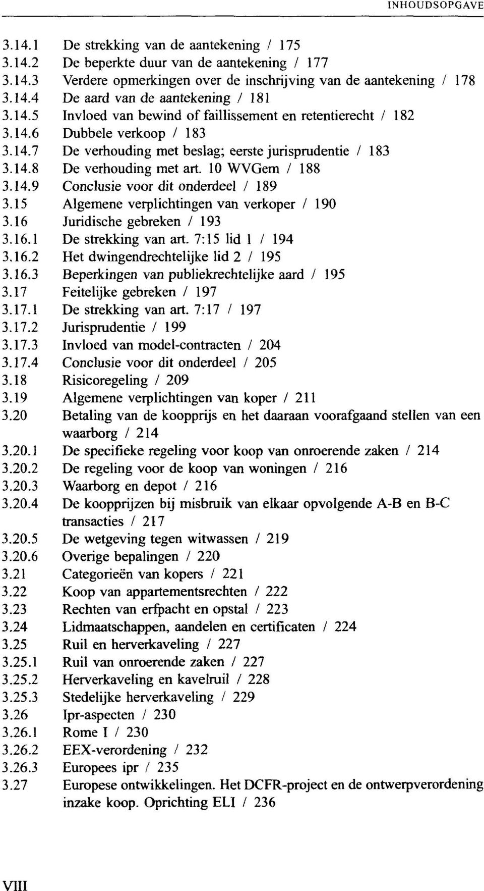 15 Algemene verplichtingen van verkoper / 190 3.16 Juridische gebreken / 193 3.16.1 De strekking van art. 7:15 lid 1 / 194 3.16.2 Het dwingendrechtelijke lid 2 / 195 3.16.3 Beperkingen van publiekrechtelijke aard / 195 3.