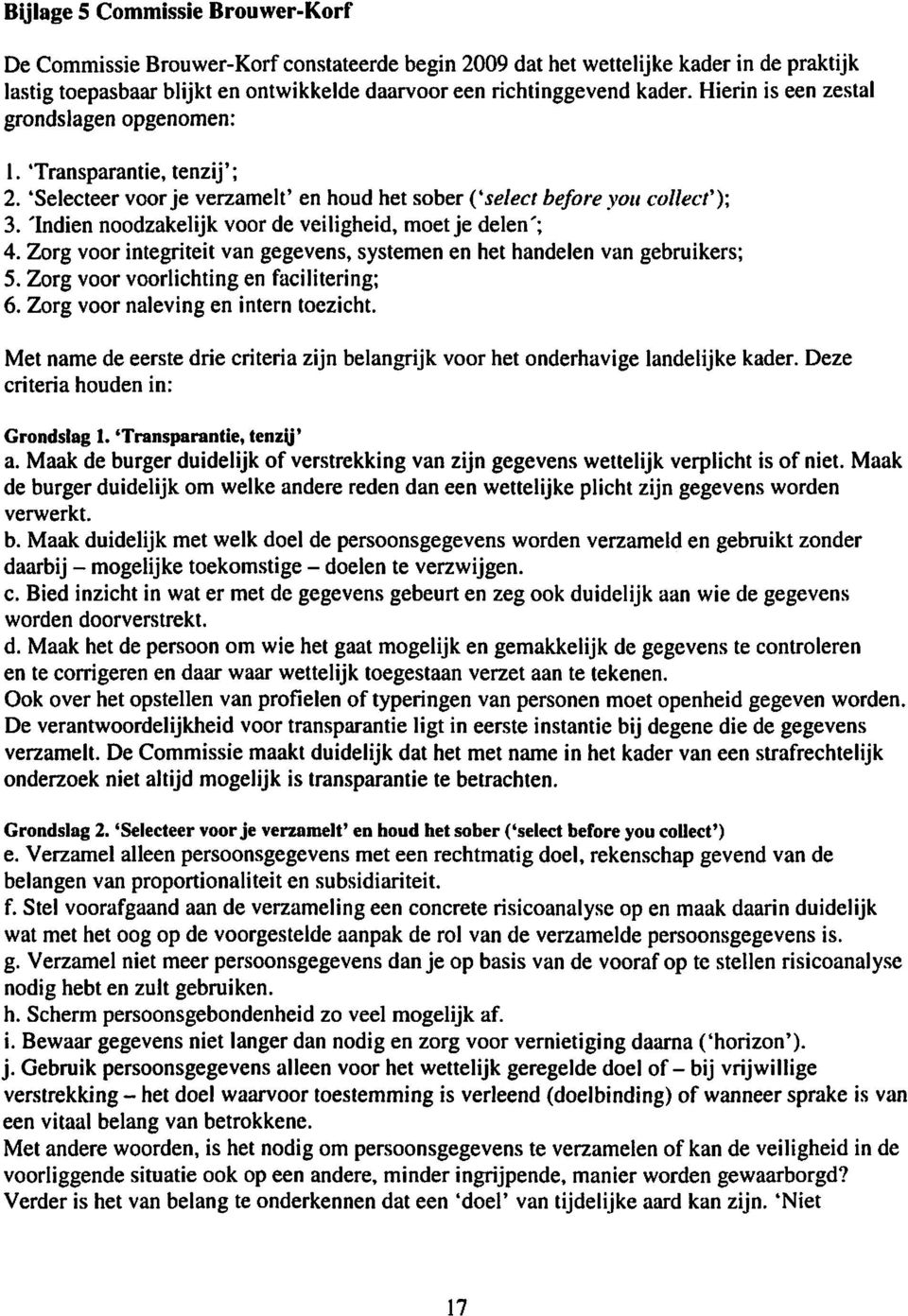 'Indien noodzakelijk voor de veiligheid, moet je delen'; 4. Zorg voor integriteit van gegevens, systemen en het handelen van gebruikers; 5. Zorg voor voorlichting en facilitering; 6.