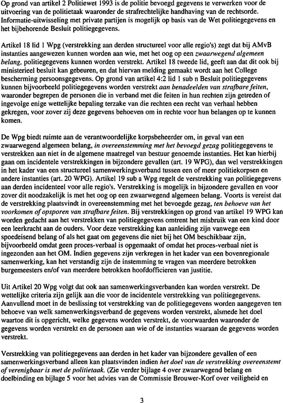 Artikel 18 lid I Wpg (verstrekking aan derden structureel voor alle regio's) zegt dat bij AMvB instanties aangewezen kunnen worden aan wie, met het oog op een zwaajwegend algemeen belang,