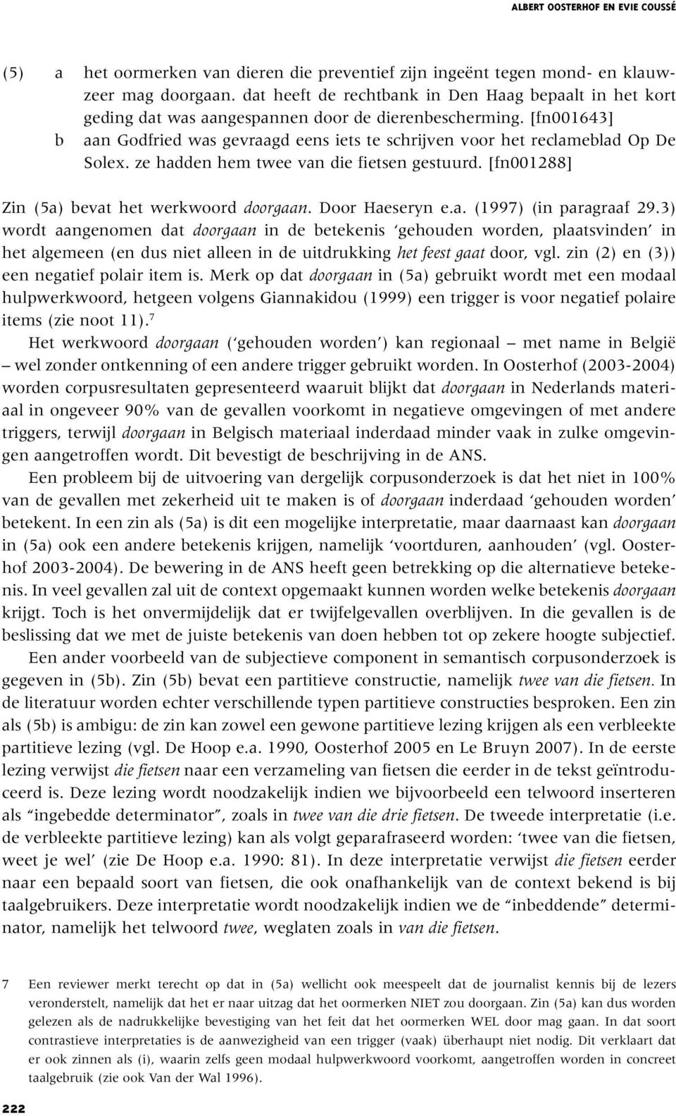 [fn001643] b aan Godfried was gevraagd eens iets te schrijven voor het reclameblad Op De Solex. ze hadden hem twee van die fietsen gestuurd. [fn001288] Zin (5a) bevat het werkwoord doorgaan.