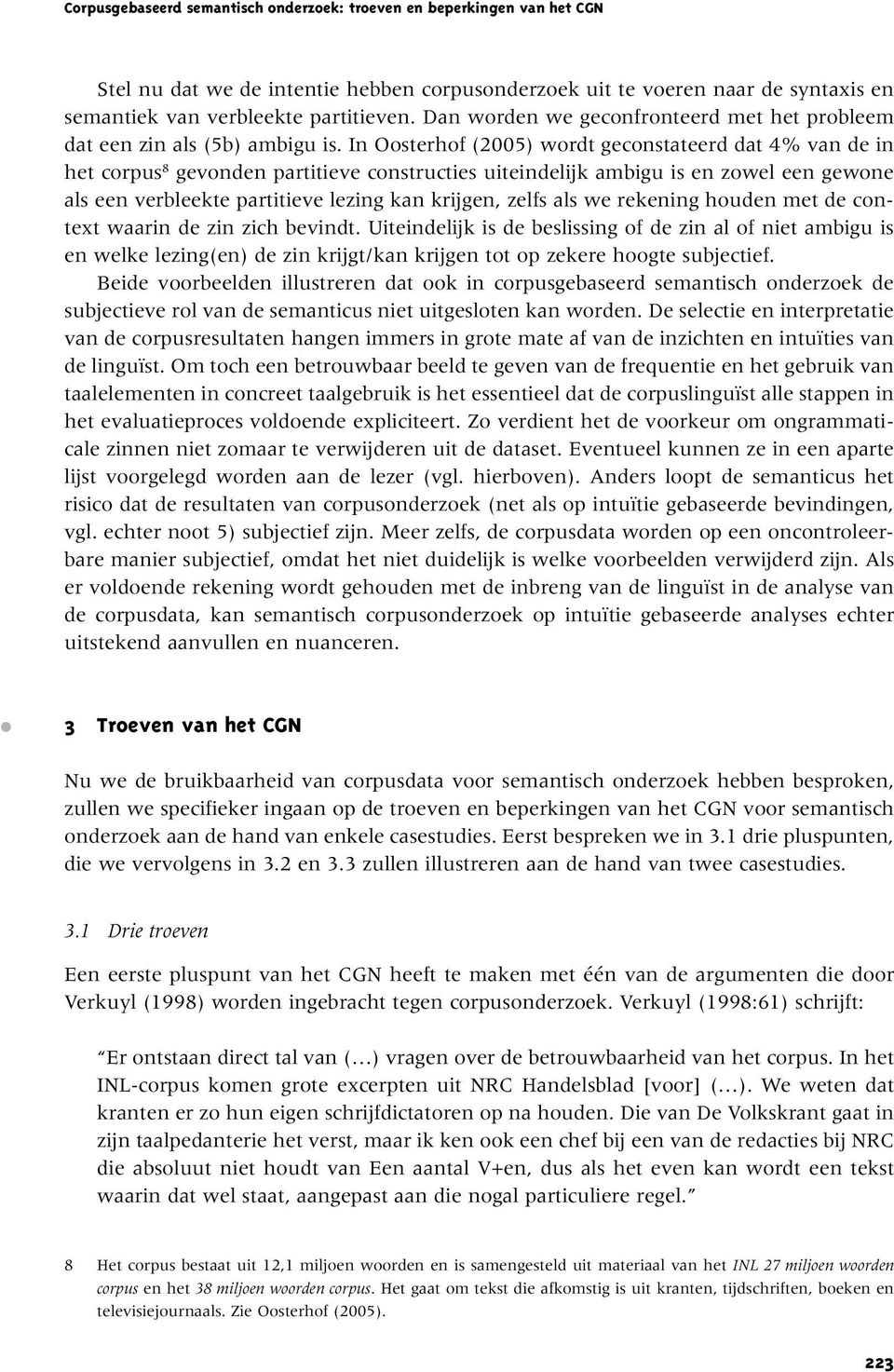 In Oosterhof (2005) wordt geconstateerd dat 4% van de in het corpus 8 gevonden partitieve constructies uiteindelijk ambigu is en zowel een gewone als een verbleekte partitieve lezing kan krijgen,