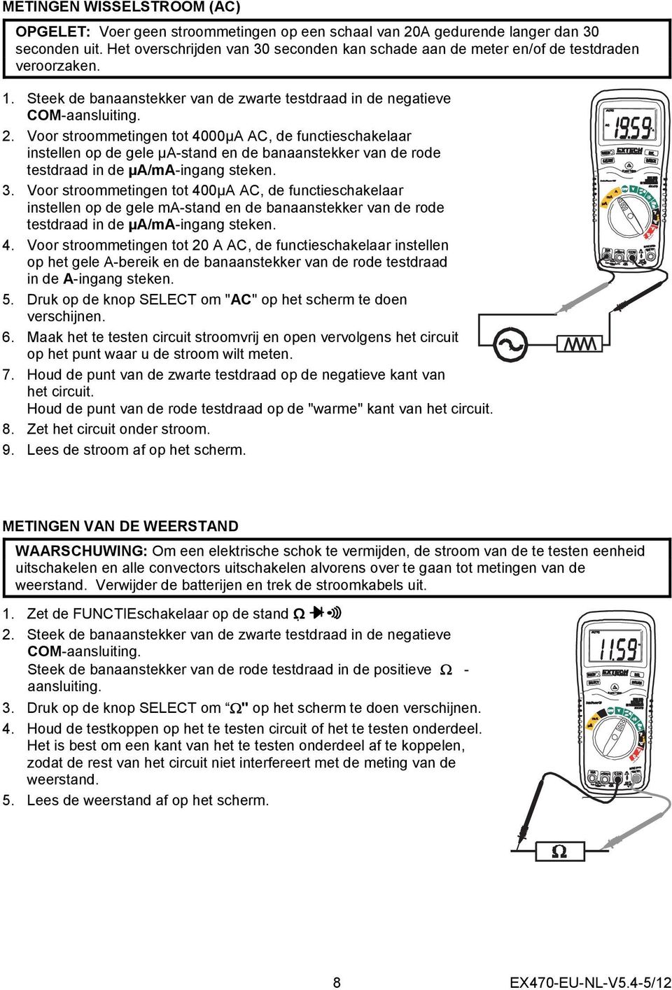 Voor stroommetingen tot 4000µA AC, de functieschakelaar instellen op de gele µa-stand en de banaanstekker van de rode testdraad in de µa/ma-ingang steken. 3.