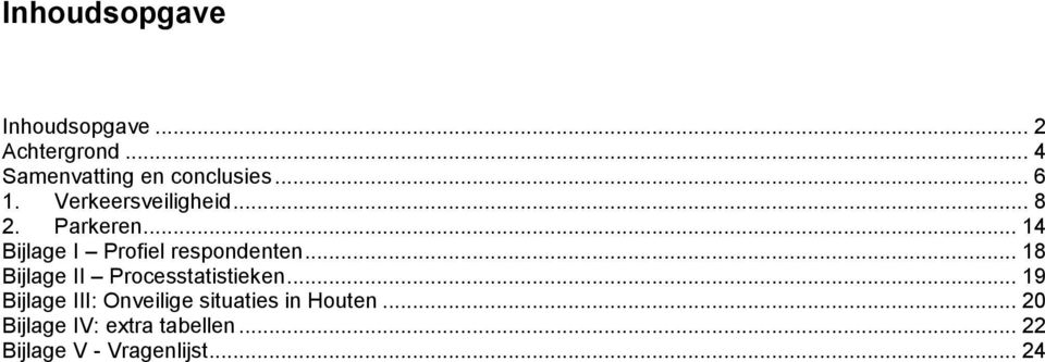 .. 14 Bijlage I Profiel respondenten... 18 Bijlage II Processtatistieken.