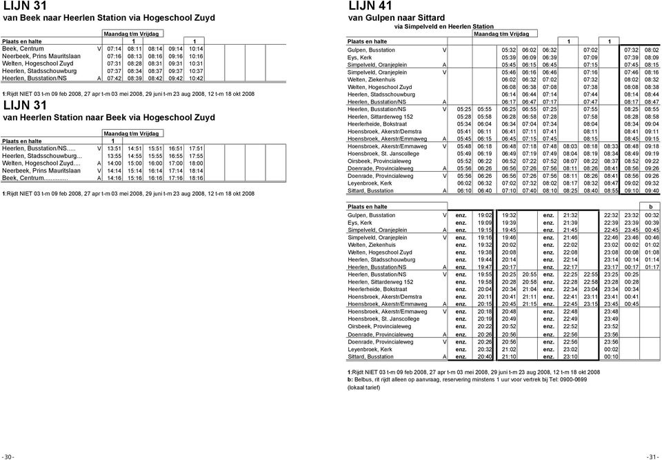 Beek via Hogeschool Zuyd 1... V 13:51 :51 :51 :51 1:51 Heerlen, Stadsschouwburg... 13:55 :55 :55 :55 1:55 Welten, Hogeschool Zuyd.