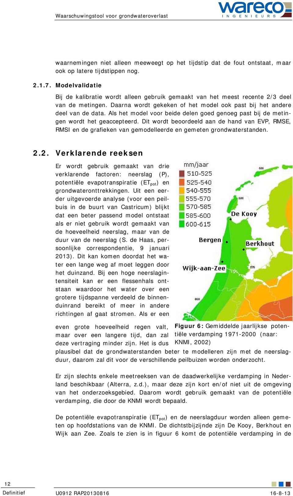 Als het model voor beide delen goed genoeg past bij de metingen wordt het geaccepteerd.