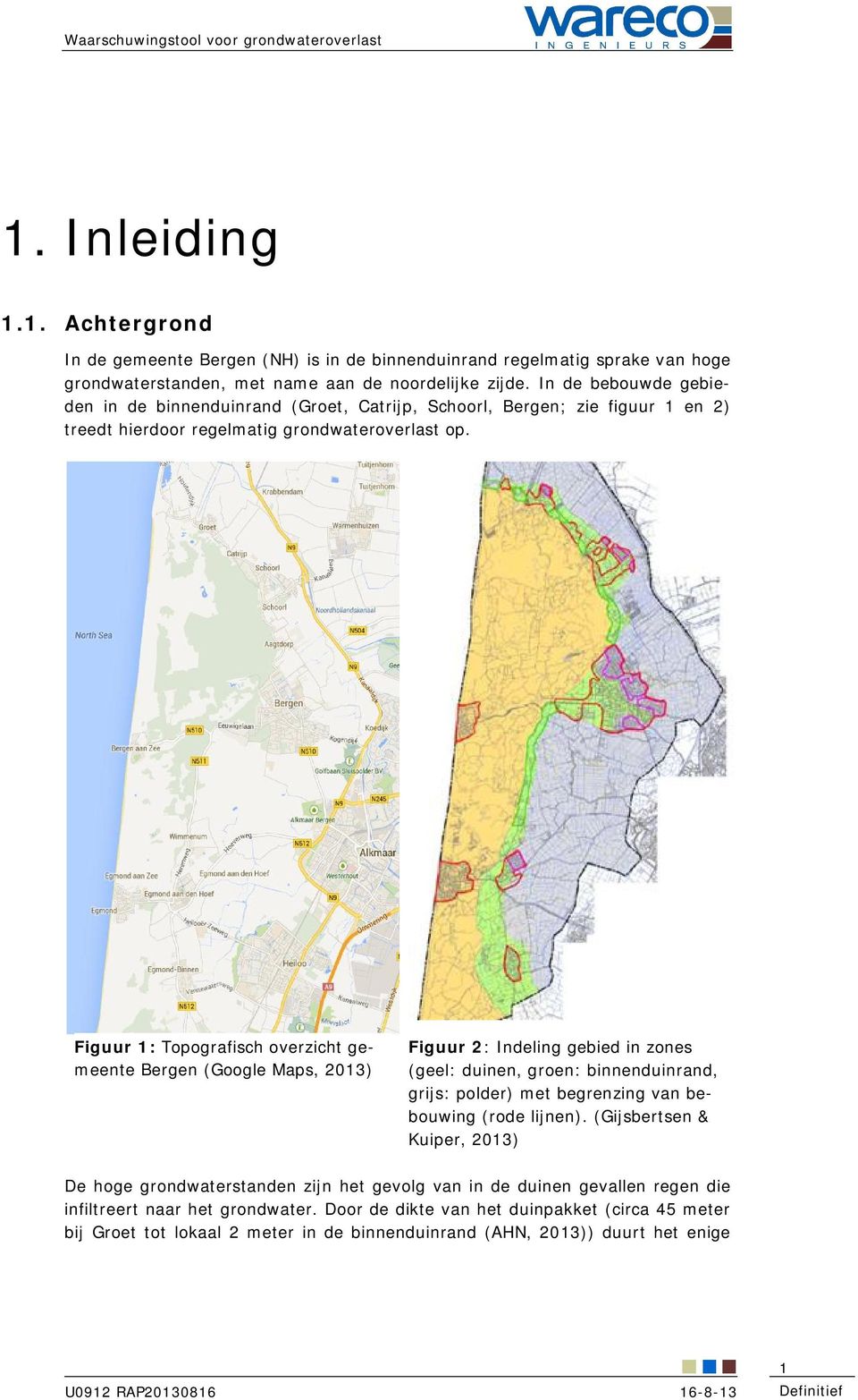 Figuur 1: Topografisch overzicht gemeente Bergen (Google Maps, 2013) Figuur 2: Indeling gebied in zones (geel: duinen, groen: binnenduinrand, grijs: polder) met begrenzing van bebouwing (rode lijnen).