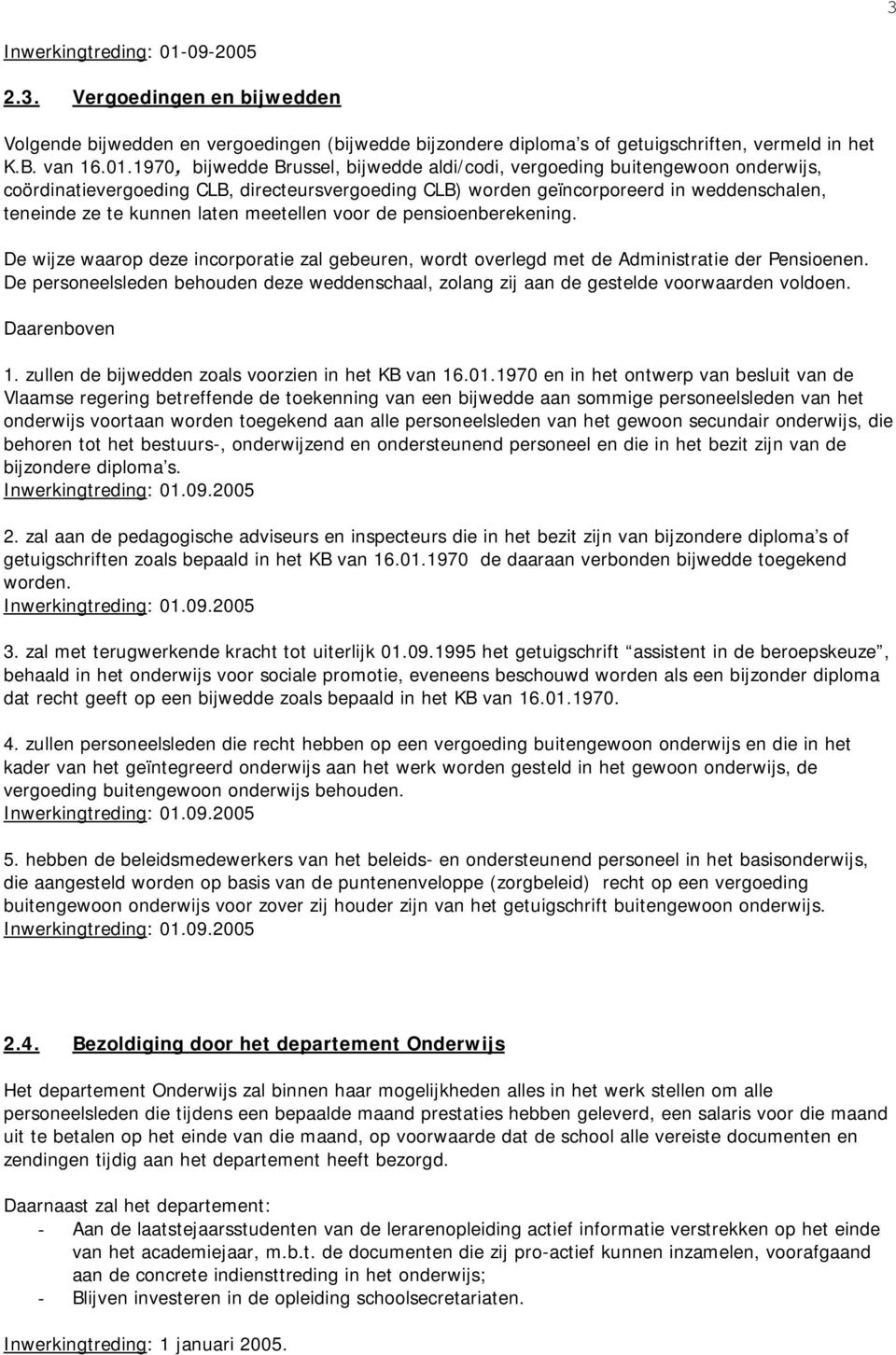 1970, bijwedde Brussel, bijwedde aldi/codi, vergoeding buitengewoon onderwijs, coördinatievergoeding CLB, directeursvergoeding CLB) worden geïncorporeerd in weddenschalen, teneinde ze te kunnen laten