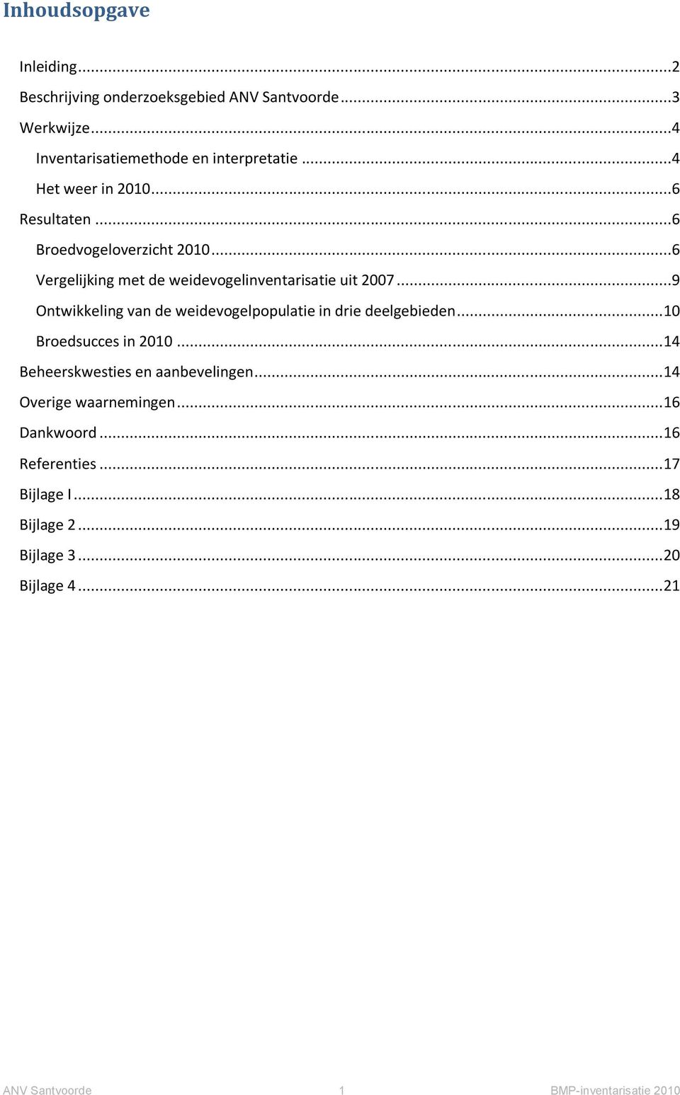 ..9 Ontwikkeling van de weidevogelpopulatie in drie deelgebieden... 10 Broedsucces in 2010... 14 Beheerskwesties en aanbevelingen.