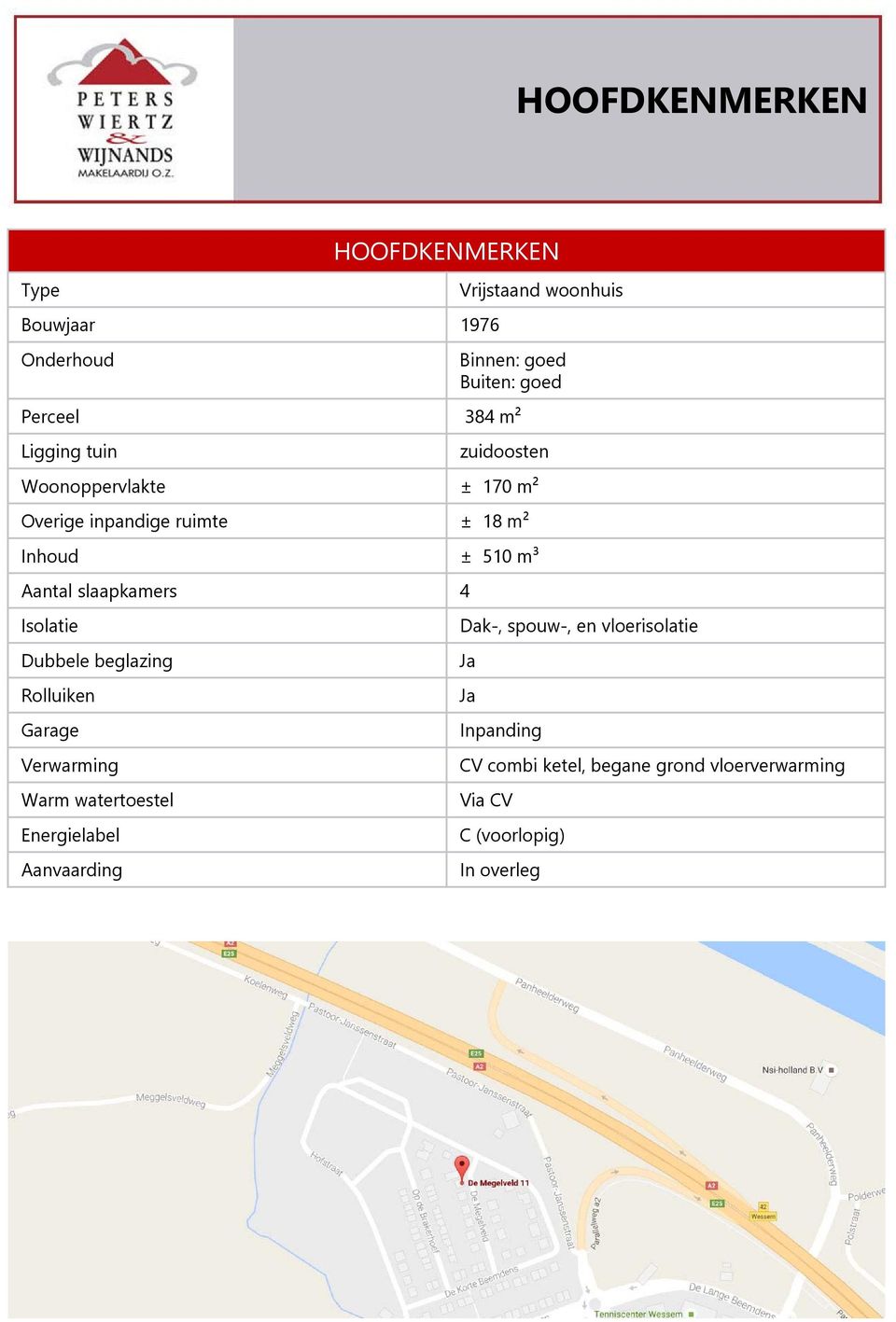 slaapkamers 4 Isolatie Dubbele beglazing Rolluiken Garage Verwarming Warm watertoestel Energielabel Aanvaarding