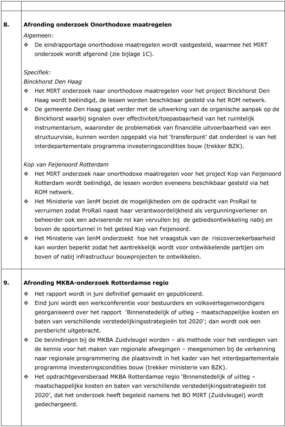 De gemeente Den Haag gaat verder met de uitwerking van de organische aanpak op de Binckhorst waarbij signalen over effectiviteit/toepasbaarheid van het ruimtelijk instrumentarium, waaronder de