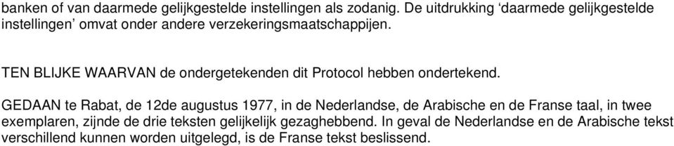 TEN BLIJKE WAARVAN de ondergetekenden dit Protocol hebben ondertekend.