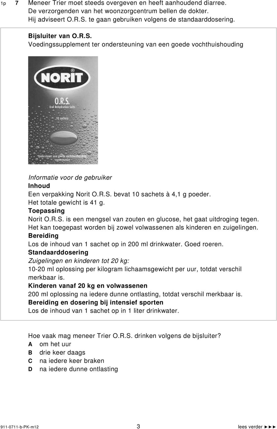 Het totale gewicht is 41 g. Toepassing Norit O.R.S. is een mengsel van zouten en glucose, het gaat uitdroging tegen. Het kan toegepast worden bij zowel volwassenen als kinderen en zuigelingen.