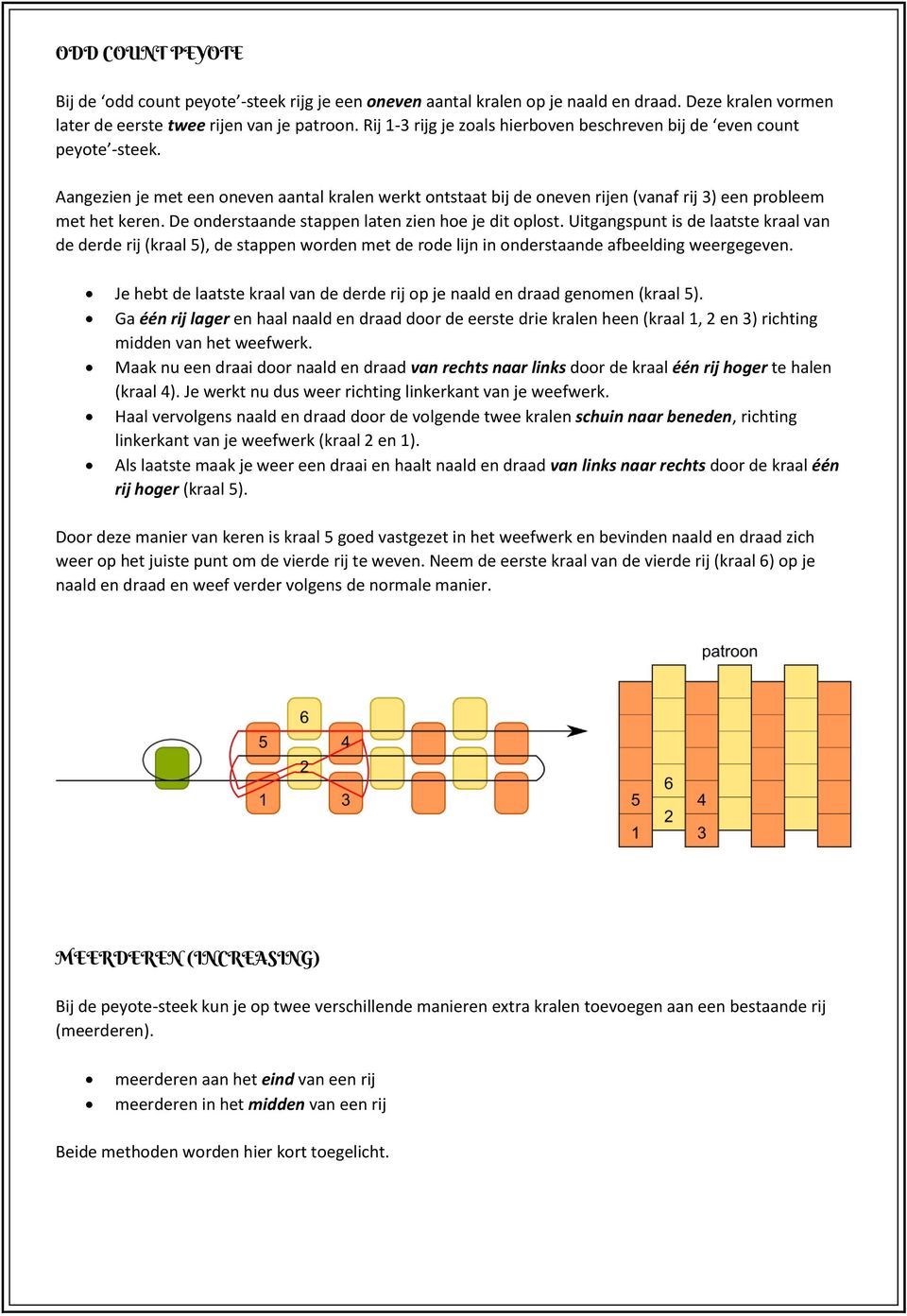 De onderstaande stappen laten zien hoe je dit oplost. Uitgangspunt is de laatste kraal van de derde rij (kraal 5), de stappen worden met de rode lijn in onderstaande afbeelding weergegeven.