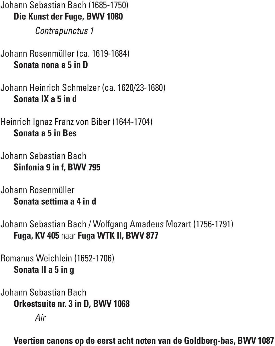 1620/23-1680) Sonata IX a 5 in d Heinrich Ignaz Franz von Biber (1644-1704) Sonata a 5 in Bes Johann Sebastian Bach Sinfonia 9 in f, BWV 795 Johann