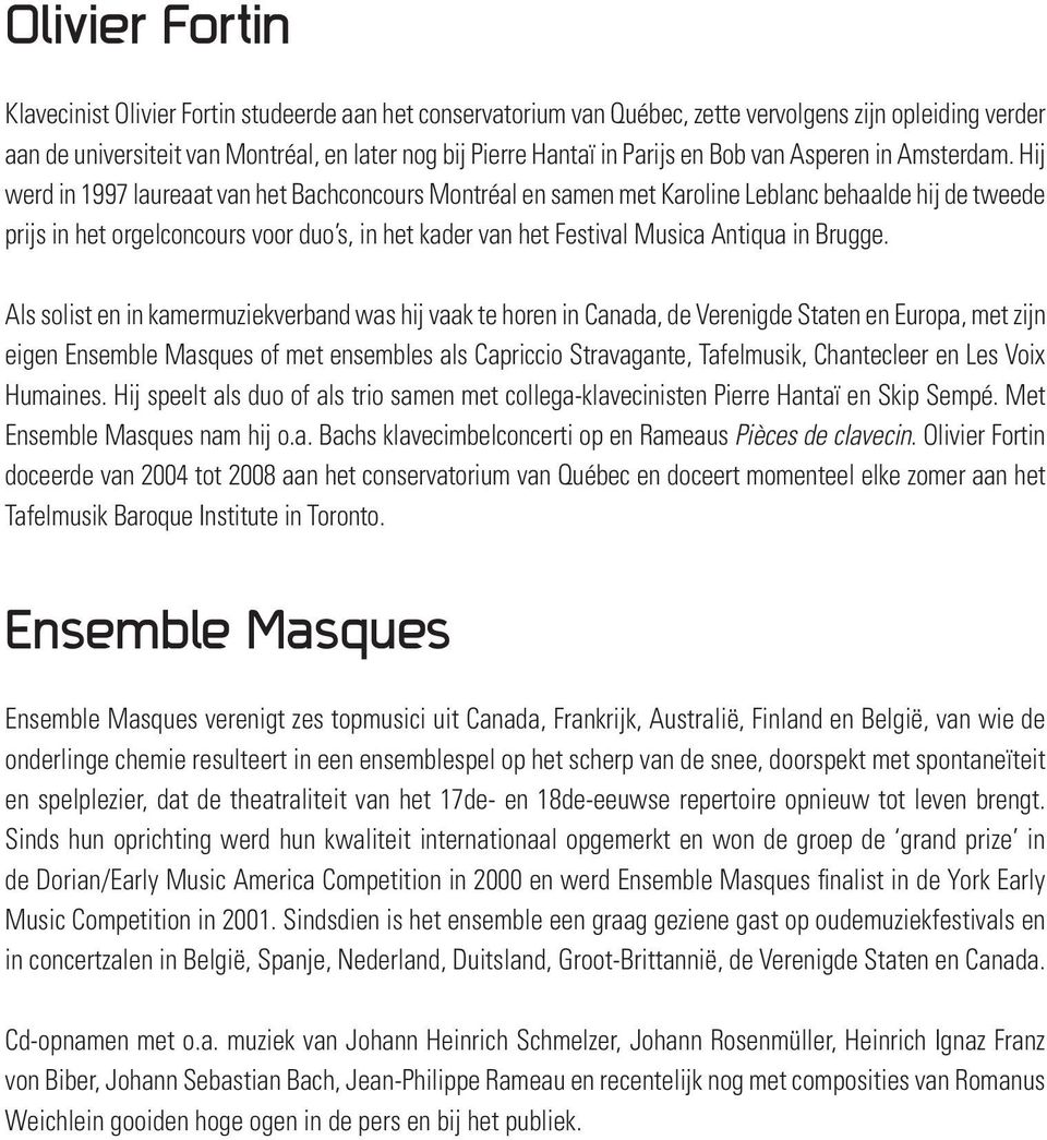 Hij werd in 1997 laureaat van het Bachconcours Montréal en samen met Karoline Leblanc behaalde hij de tweede prijs in het orgelconcours voor duo s, in het kader van het Festival Musica Antiqua in