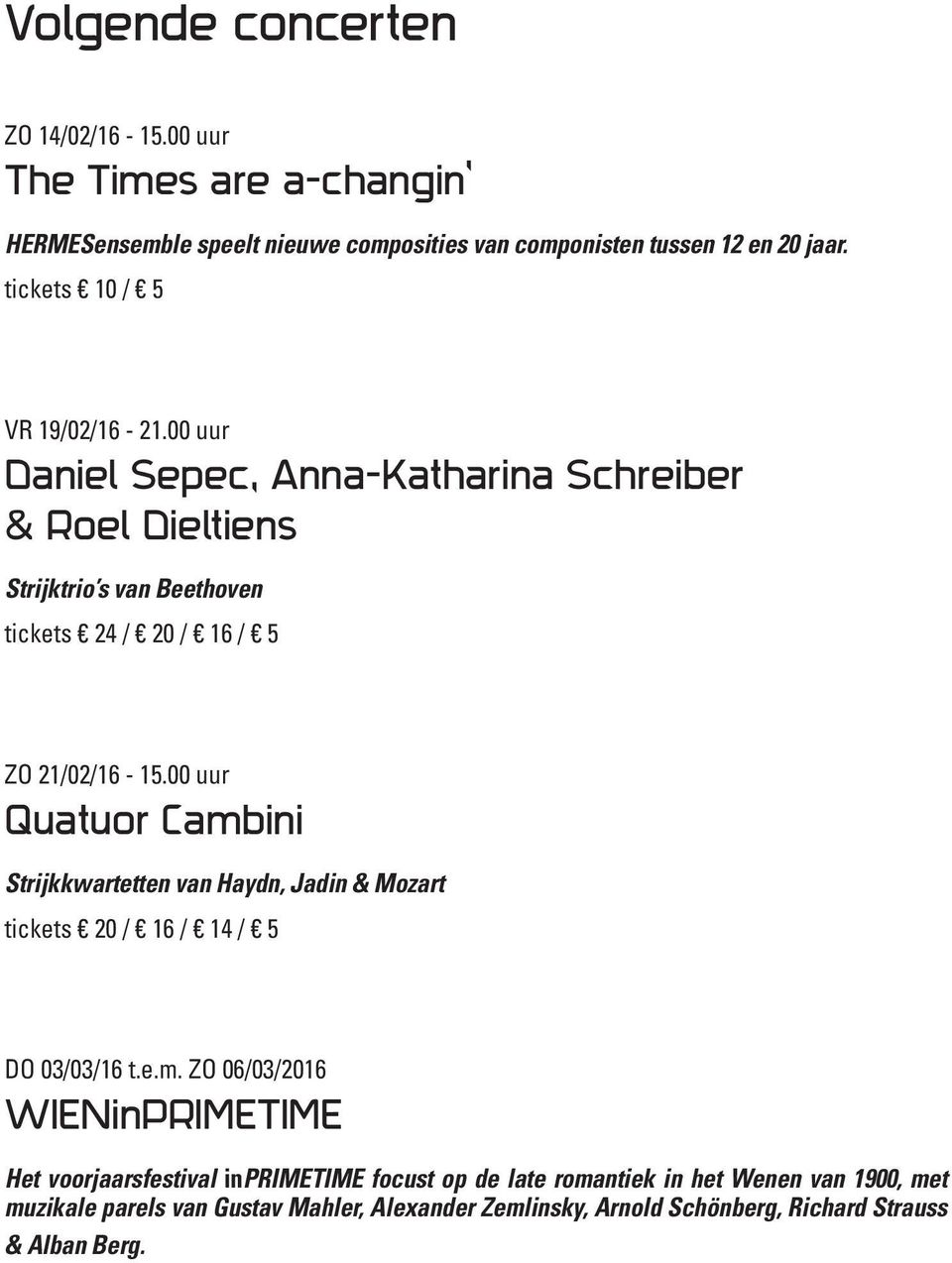 00 uur Daniel Sepec, Anna-Katharina Schreiber & Roel Dieltiens Strijktrio s van Beethoven tickets 24 / 20 / 16 / 5 ZO 21/02/16-15.