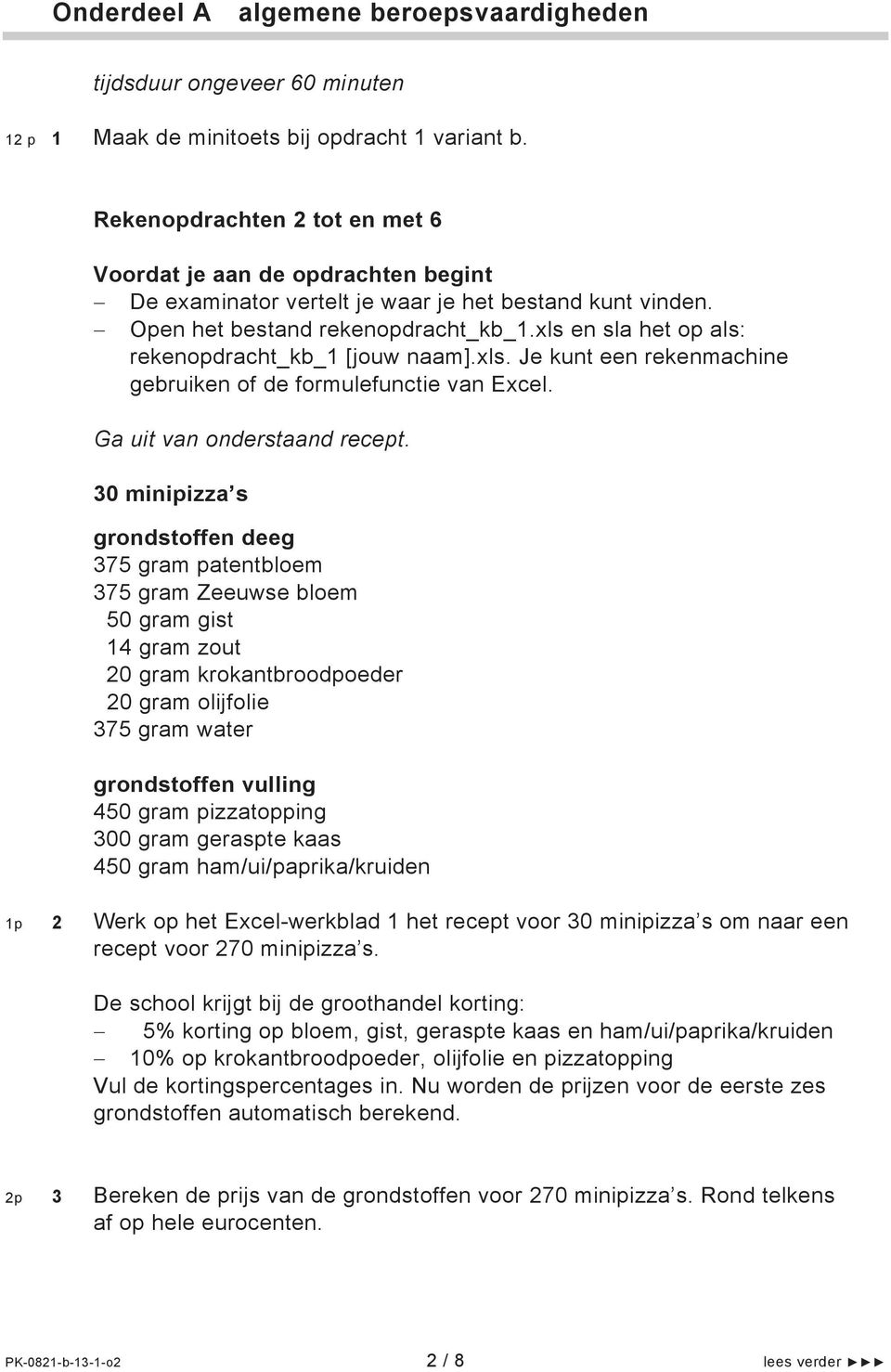 xls en sla het op als: rekenopdracht_kb_1 [jouw naam].xls. Je kunt een rekenmachine gebruiken of de formulefunctie van Excel. Ga uit van onderstaand recept.