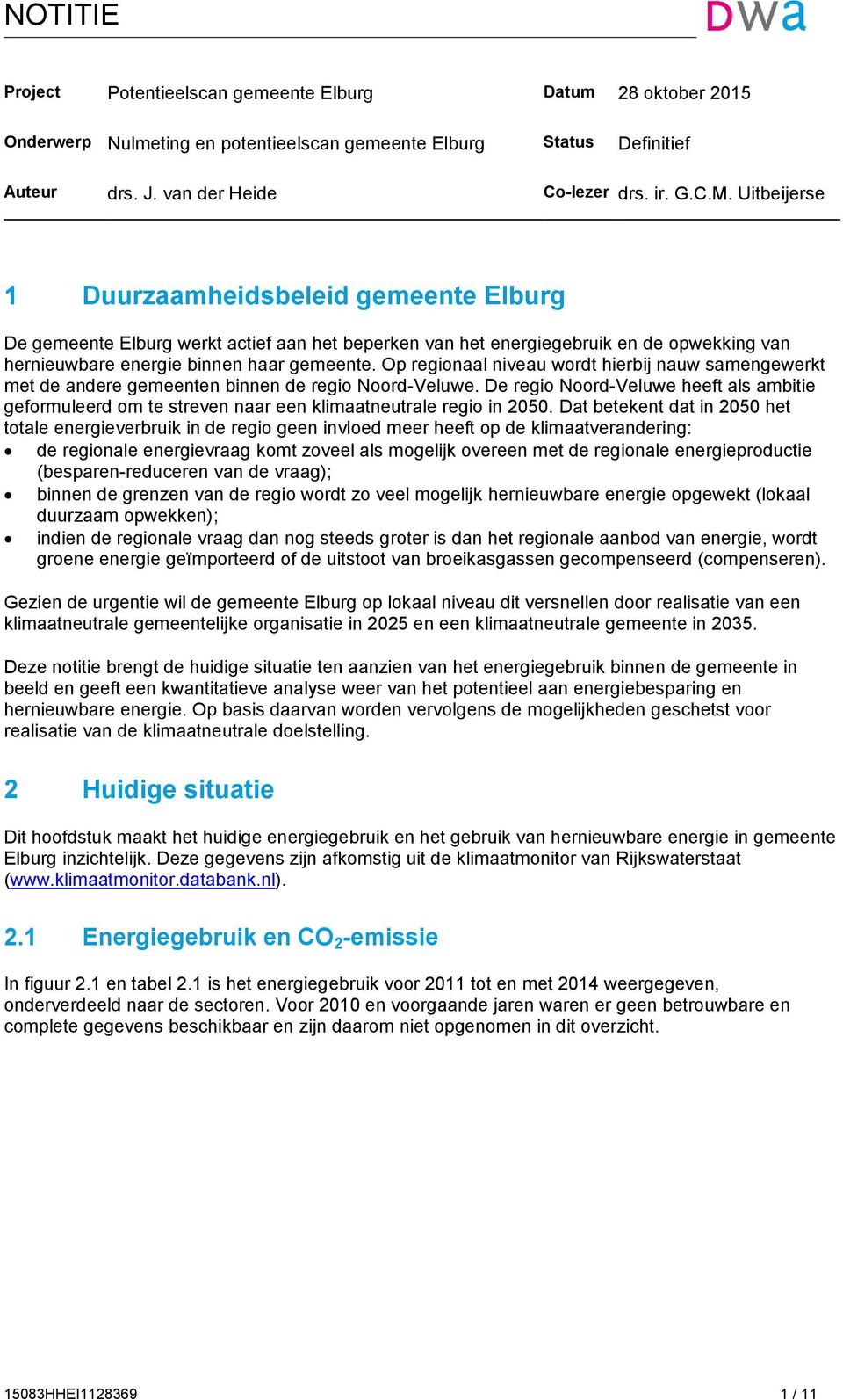 van der Heide 1 Duurzaamheidsbeleid gemeente Elburg De gemeente Elburg werkt actief aan het beperken van het energiegebruik en de opwekking van hernieuwbare energie binnen haar gemeente.