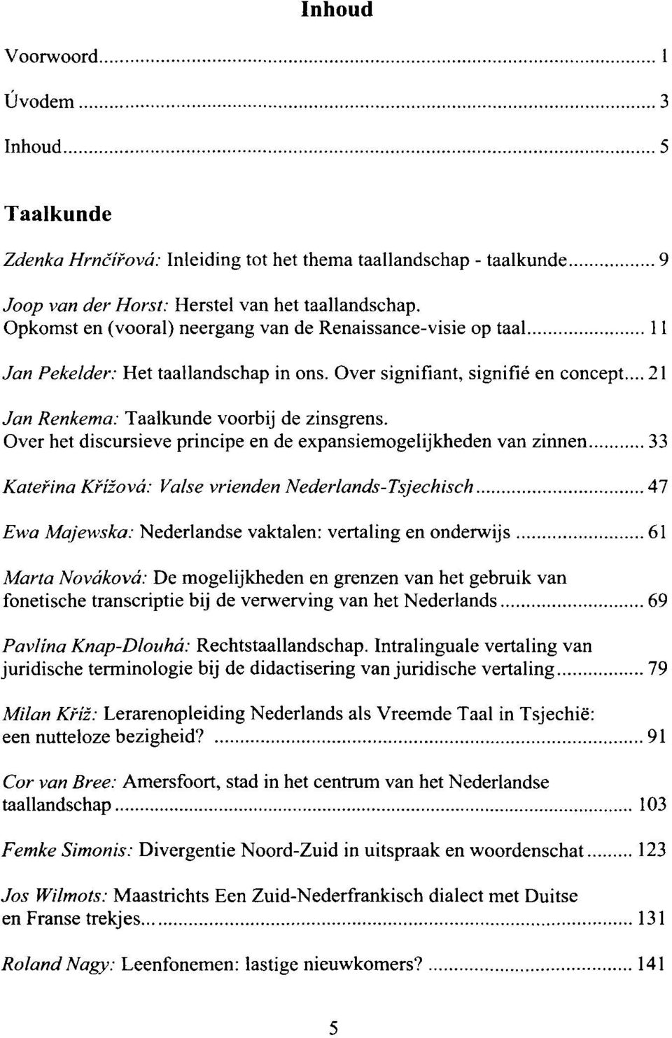 Over het discursieve principe en de expansiemogelijkheden van zinnen 33 Katei=ina la.