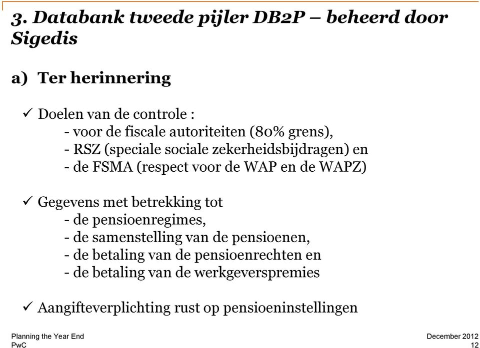 en de WAPZ) Gegevens met betrekking tot - de pensioenregimes, - de samenstelling van de pensioenen, - de