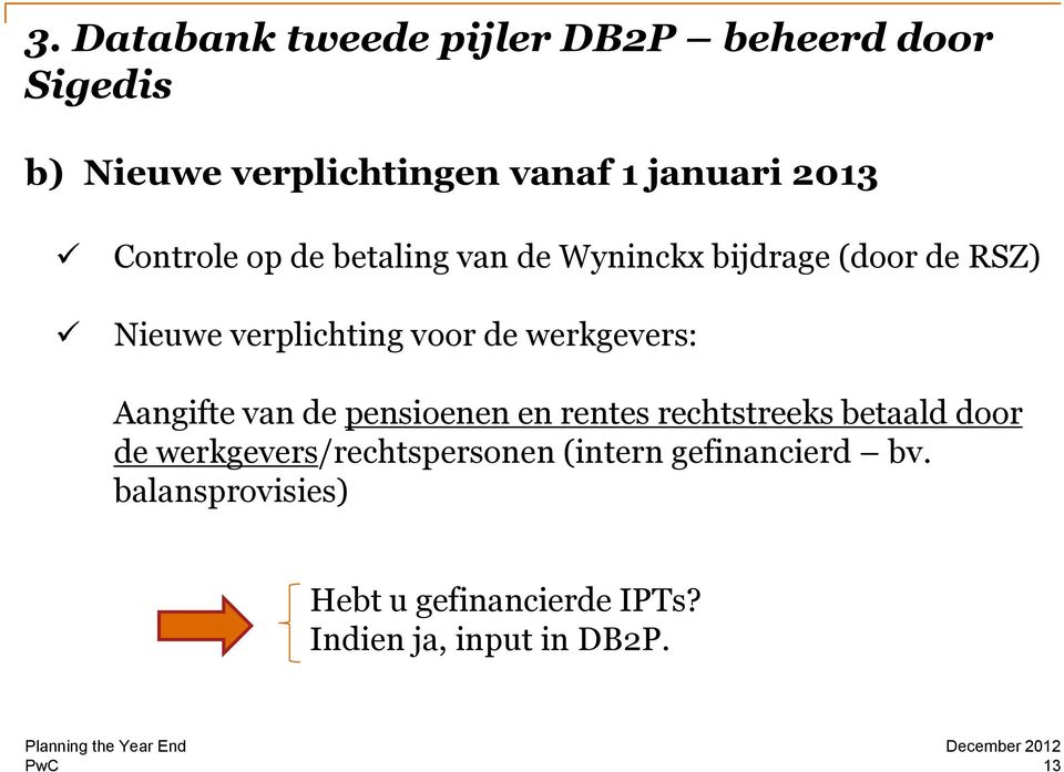 werkgevers: Aangifte van de pensioenen en rentes rechtstreeks betaald door de