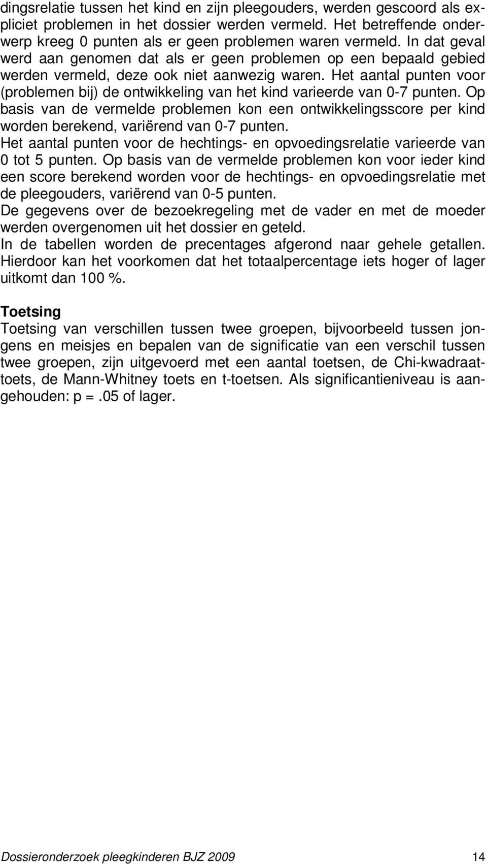 Het aantal punten voor (problemen bij) de ontwikkeling van het kind varieerde van 0-7 punten.