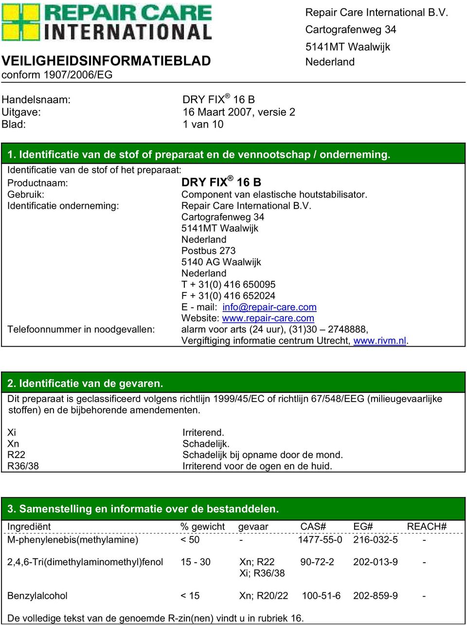 Identificatie onderneming: Postbus 273 5140 AG Waalwijk T + 31(0) 416 650095 F + 31(0) 416 652024 E - mail: info@repair-care.