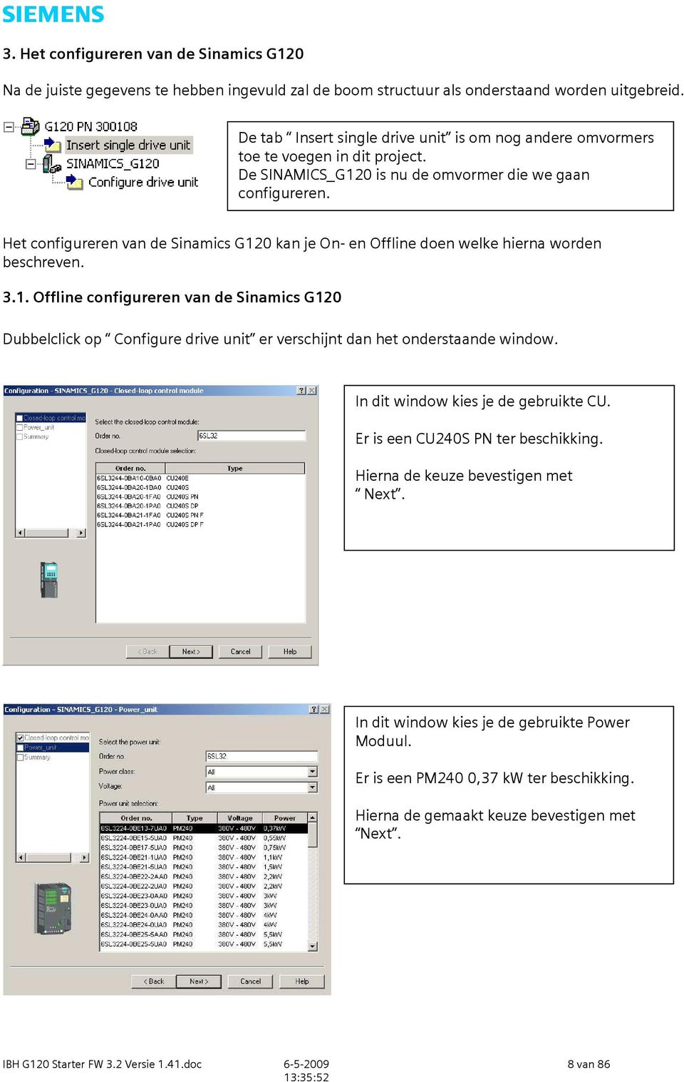 Het configureren van de Sinamics G120 kan je On- en Offline doen welke hierna worden beschreven. 3.1. Offline configureren van de Sinamics G120 Dubbelclick op Configure drive unit er verschijnt dan het onderstaande window.