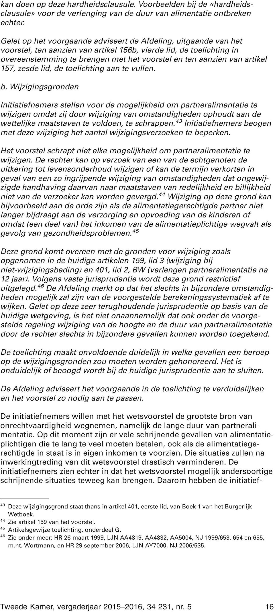 artikel 157, zesde lid, de toelichting aan te vullen. b.