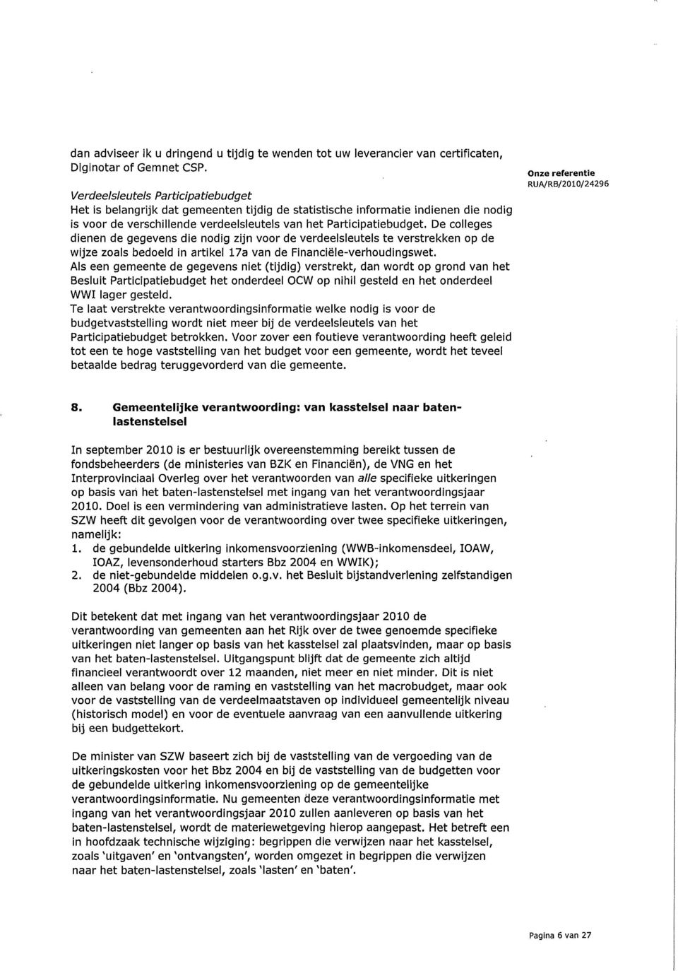 De colleges dienen de gegevens die nodig zijn voor de verdeelsleutels te verstrekken op de wijze zoals bedoeld in artikel 17a van de Financiële-verhoudingswet.