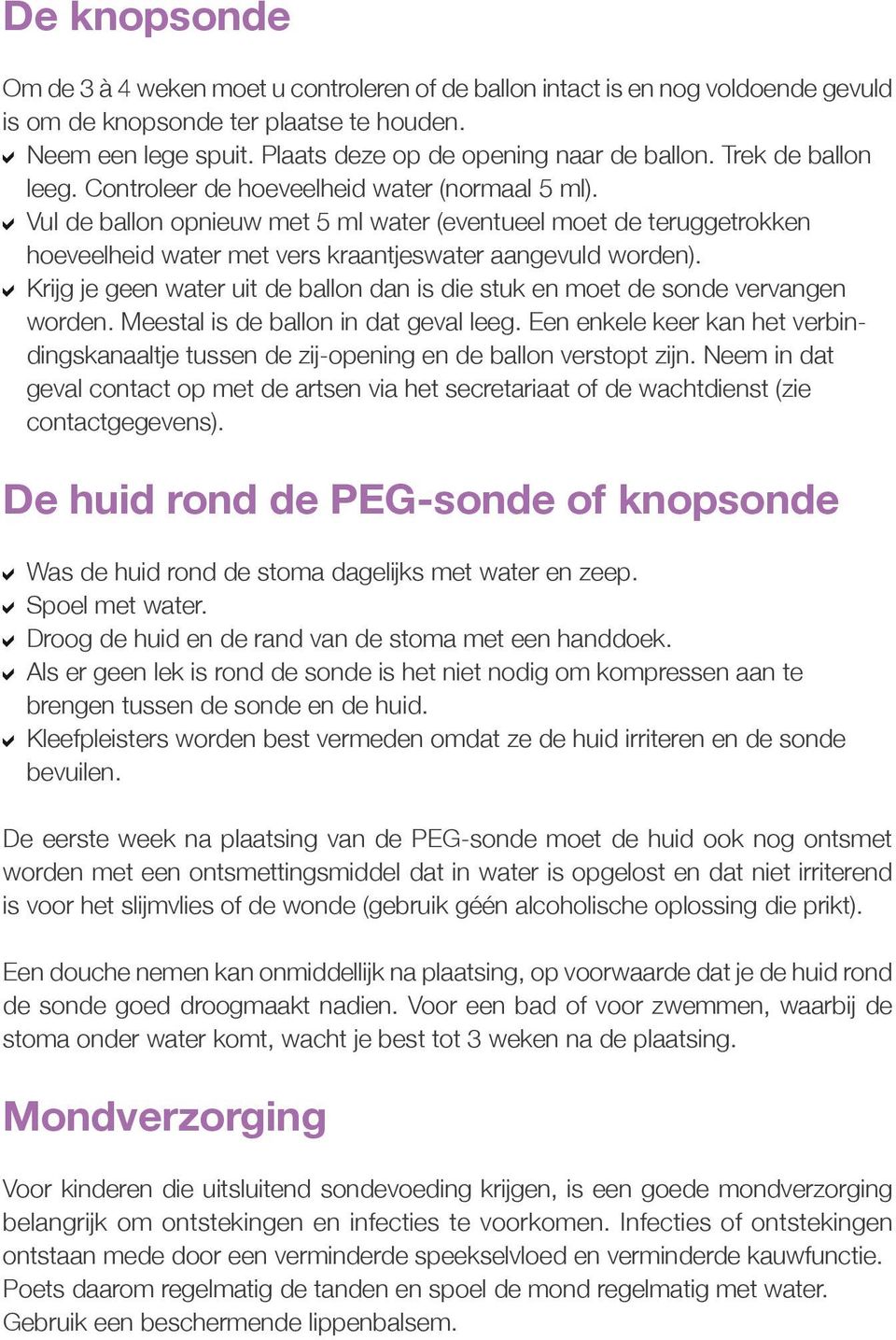 Vul de ballon opnieuw met 5 ml water (eventueel moet de teruggetrokken hoeveelheid water met vers kraantjeswater aangevuld worden).