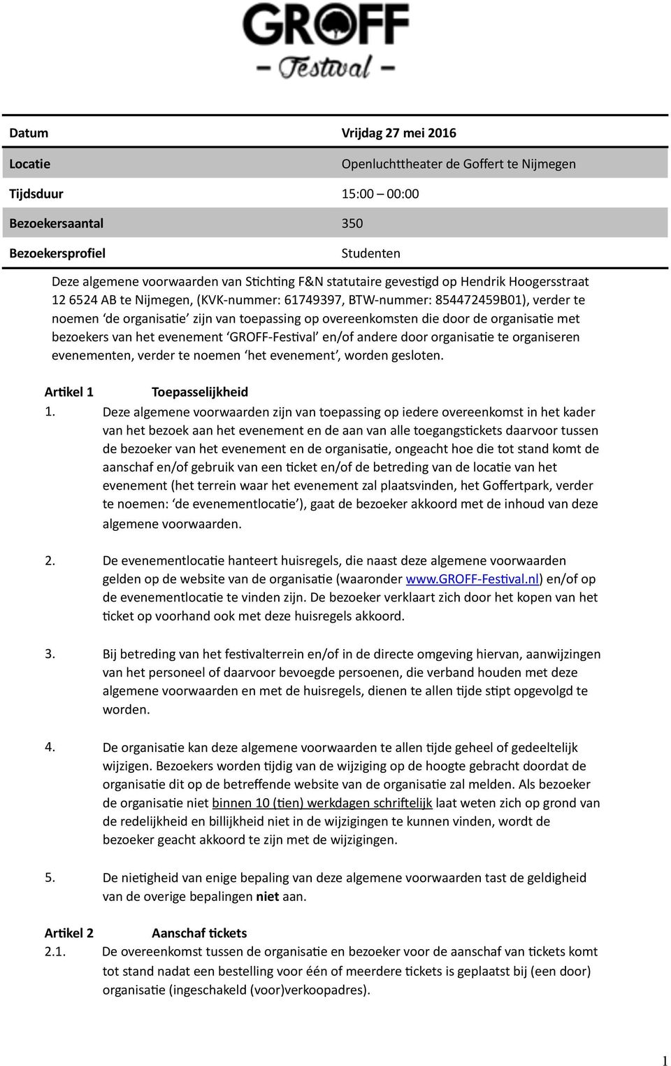 met bezoekers van het evenement GROFF-Fes0val en/of andere door organisa0e te organiseren evenementen, verder te noemen het evenement, worden gesloten. Ar#kel 1 Toepasselijkheid 1.